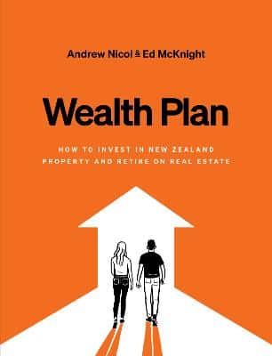 Wealth Plan - How To Invest In New Zealand Property And Retire On Real Estate