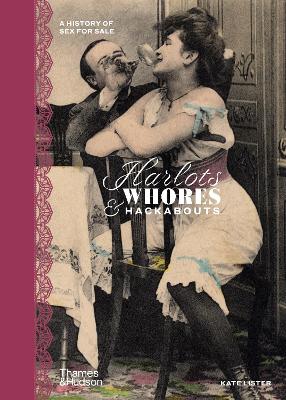 Harlots Whores And Hackabouts: A History of Sex for Sale