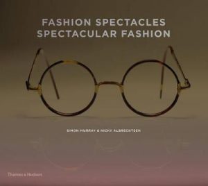 Fashion Spectacles - Spectacular Fashion: Eyewear Styles and Shapes from Vintage to 2020