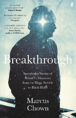 Breakthrough -  Spectacular Stories Of Scientific Discovery From The Higgs Particle To Black Holes