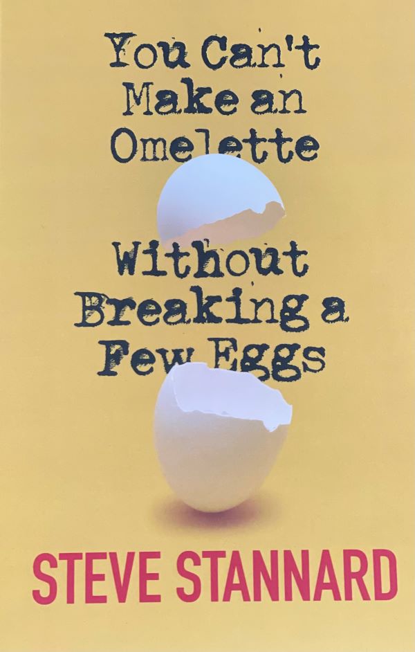You Cant Make An Omelette Without Breaking A Few Eggs