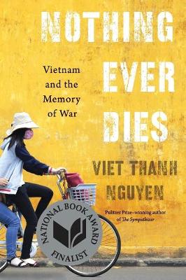 Nothing Ever Dies - Vietnam And The Memory Of War