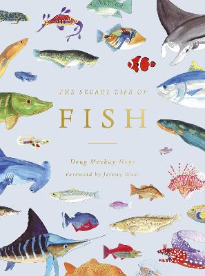 Secret Life of Fish - The Astonishing Truth about our Aquatic Cousins
