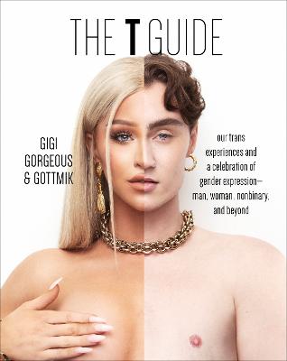 T Guide - Our Trans Experiences and a Celebration of Gender Expression-Man, Woman, Nonbinary, and Beyond