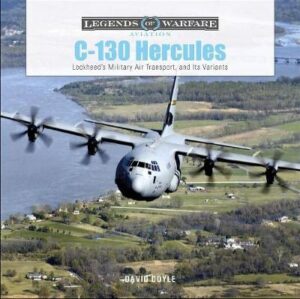 C-130 Hercules -  Lockheed's Military Air Transport and Its Variants