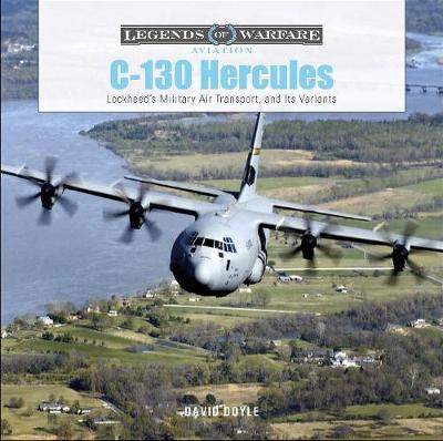 C-130 Hercules -  Lockheed's Military Air Transport and Its Variants