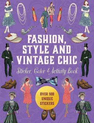Fashion Style and Vintage -  Chic Sticker, Color & Activity Book - Over 500 Unique Stickers