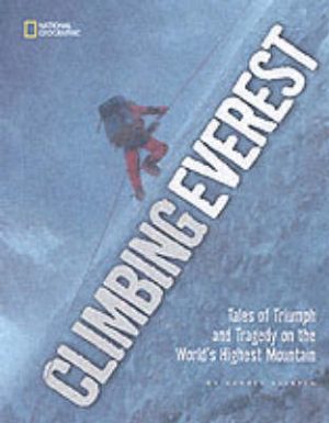 Climbing Everest - Tales Of Triumph And Tragedy On The Worlds Highest Mountain
