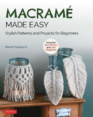 Macrame Made Easy - Stylish Patterns and Projects for Beginners