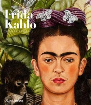 Frida Kahlo - The Masterworks