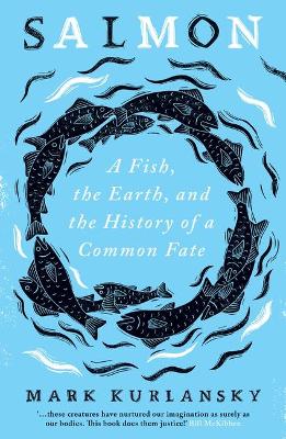 Salmon - A Fish, the Earth, and the History of a Common Fate