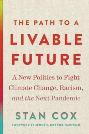 Path To A Livable Future - New Politics To Fight Climate Change Racism And The Next Pandemic
