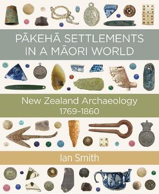 Pakeha Settlements In A Maori World - New Zealand Archaeology 1769-1860