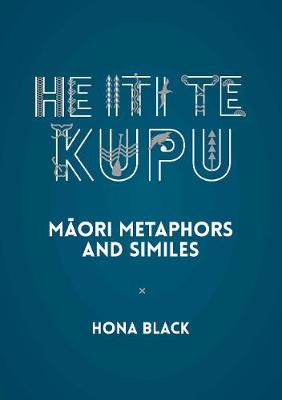 He Iti te Kupu - Maori Metaphors And Similes