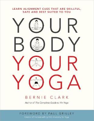 Your Body Your Yoga - Learn Alignment Cues That Are Skillful Safe And Best Suited To You