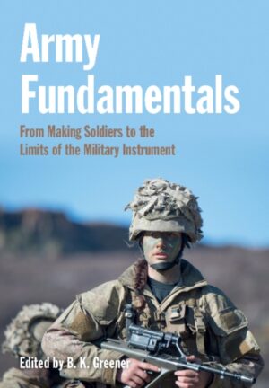 Army Fundamentals - From Making Soldiers To The Limits Of The Military Instrument
