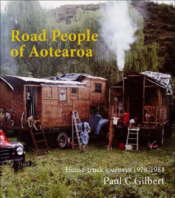 Road People Of Aotearoa - House Truck Journeys 1978 - 1984
