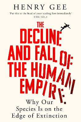 Decline and Fall of the Human Empire - Why Our Species Is on the Edge of Extinction