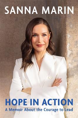 Hope In Action - A Memoir From The Former Prime Minister Of Finland About The Courage To Lead
