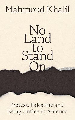 No Land to Stand On - Protest, Palestine and Being Unfree in America