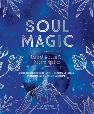 Soul Magic -  Ancient Wisdom for Modern Mystics
