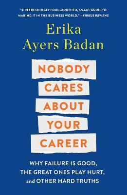 Nobody Cares About Your Career - Why Failure Is Good, the Great Ones Play Hurt, and Other Hard Truths