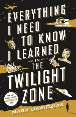 Everything I Need to Know I Learned in the Twilight Zone - A Fifth-Dimension Guide to Life