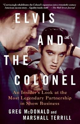 Elvis and the Colonel - An Insider's Look at the Most Legendary Partnership in Show Business
