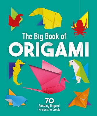 Big Book of Origami - 70 Amazing Origami Projects to Create