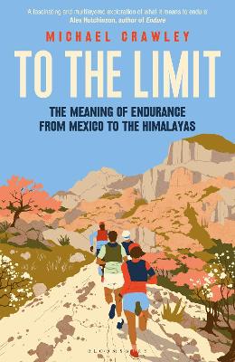 To the Limit - The Meaning of Endurance from Mexico to the Himalayas
