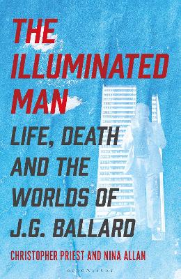 Illuminated Man - Life Death And The Worlds Of J G Ballard