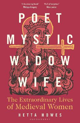 Poet Mystic Widow, Wife - The Extraordinary Lives of Medieval Women