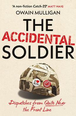 Accidental Soldier - The Honest And Worryingly Hilarious Account Of Serving In Iraq