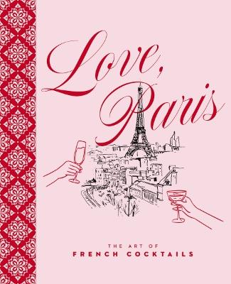 Love Paris - The Art of French Cocktails