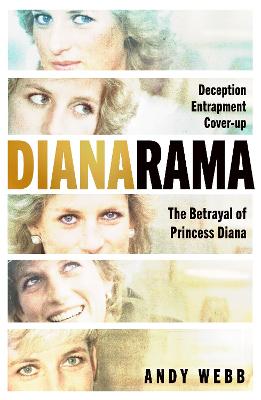 Dianarama - Deception Entrapment Cover Up - The Betrayal of Princess Diana