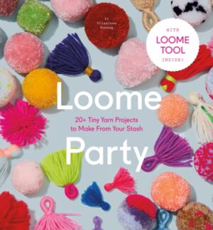 Loome Party - 20+ Tiny Yarn Projects to Make from Your Stash