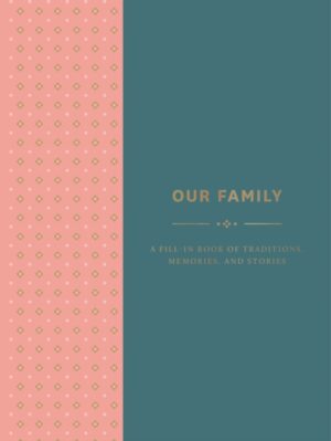Our Family - A Fill In Book Of Traditions Memories And Stories