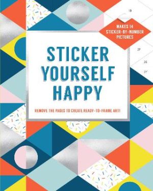 Sticker Yourself Happy - Makes 14 Sticker-by-Number Pictures - Remove The Pages To Create Ready-to-Frame Art