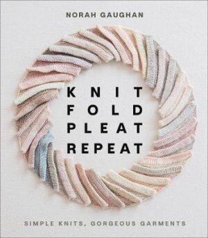 Knit Fold Pleat Repeat -  Simple Knits Gorgeous Garments - Simple Knits Gorgeous Garments