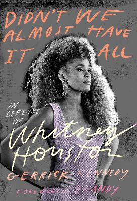 Didnt We Almost Have It All -  In Defense of Whitney Houston