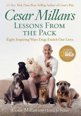 Cesar Millans Lessons From The Pack - Ten Inspiring Ways Dogs Enrich Our Lives