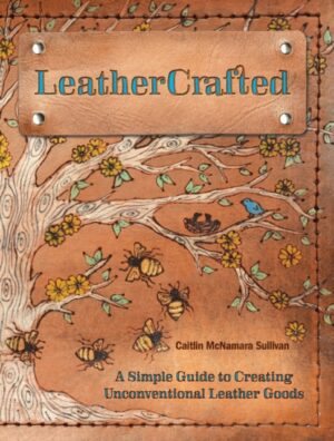LeatherCrafted - A Simple Guide To Creating Unconventional Leather Goods