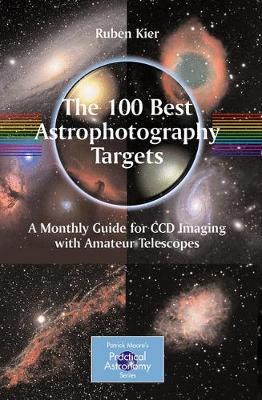 100 Best Astrophotography Targets - A Monthly Guide for CCD Imaging with Amateur Telescopes