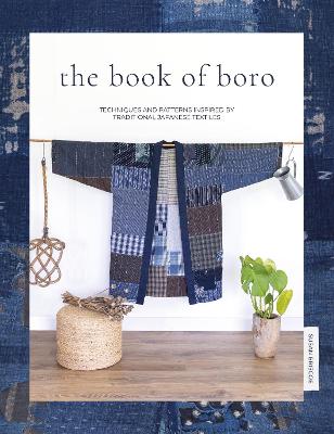 Book Of Boro - Techniques And Patterns Inspired By Traditional Japanese Textiles
