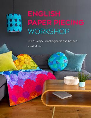 English Paper Piecing Workshop - 18 EPP Projects For Beginners And Beyond