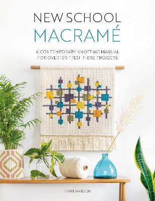 New School Macrame - A Contemporary Knotting Manual for over 100 fresh fibre projects