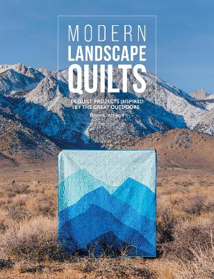 Modern Landscape Quilts - 14 Quilt Projects Inspired By The Great Outdoors