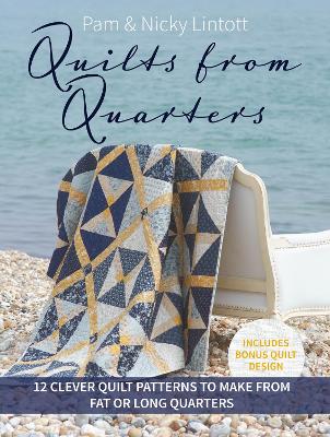 Quilts From Quarters - 12 Clever Quilt Patterns To Make From Fat Or Long Quarters
