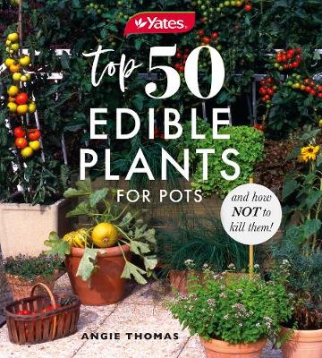 Yates Top 50 Edible Plants for Pots and How Not to Kill Them