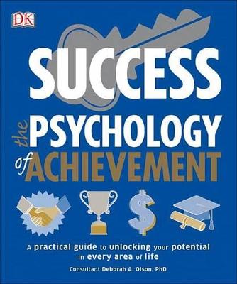 Success - The Psychology of Achievement: A Practical Guide to Unlocking You Potential in Every Area of Life